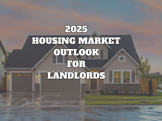 2025 Housing Market Outlook For Landlords